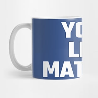 your life matters Mug